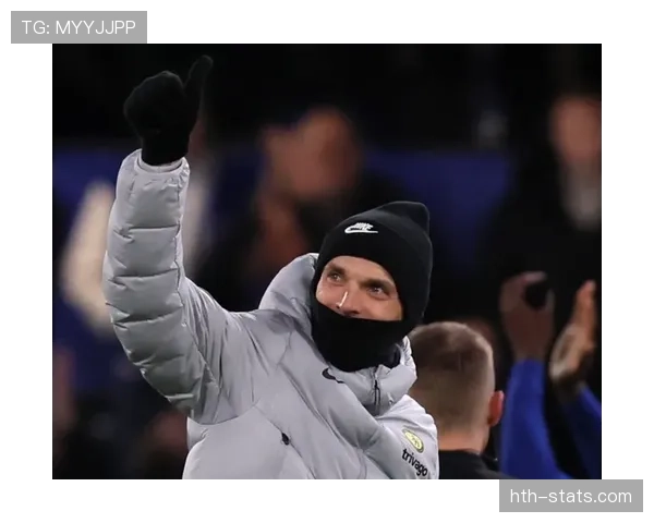 图赫尔打造全新防守体系，防线表现惊艳助力球队竞争力跃升